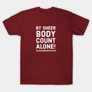 By Sheer Body Count Alone T-Shirt